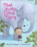 That Yucky Love Thing by Michael Catchpool, Victoria Ball
