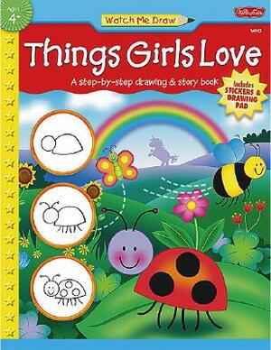 Watch Me Draw: Things Girls Love by Walter Foster