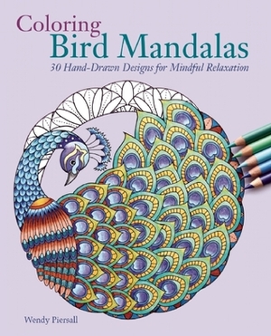 Coloring Bird Mandalas: 30 Hand-drawn Designs for Mindful Relaxation by Wendy Piersall