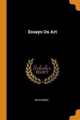 Essays on Art by Max Weber