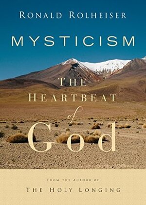 Mysticism: The Heartbeat of God by Ronald Rolheiser