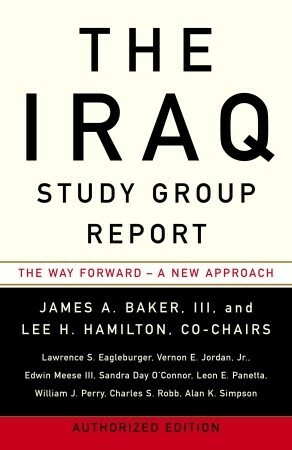 The Iraq Study Group Report: The Way Forward - A New Approach by James A. Baker III, Lee H. Hamilton, Iraq Study Group