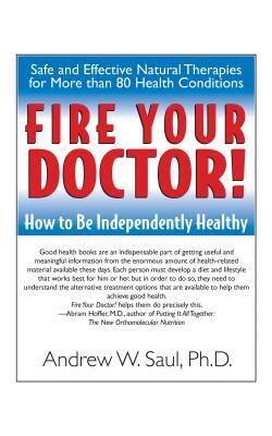 Fire Your Doctor!: How to Be Independently Healthy by Andrew W. Saul