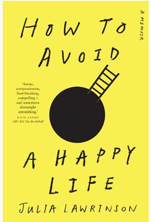 How to Avoid a Happy Life: An Uplifting Novel of Hope, Family Ties and Motherhood by Julia Lawrinson