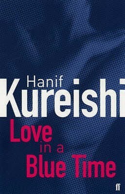 Love In A Blue Time by Hanif Kureishi
