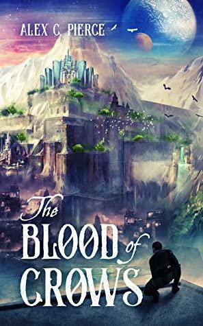 The Blood of Crows by Alex C. Pierce