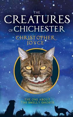The Creatures of Chichester: The one about the smelly ghosts by Christopher Joyce