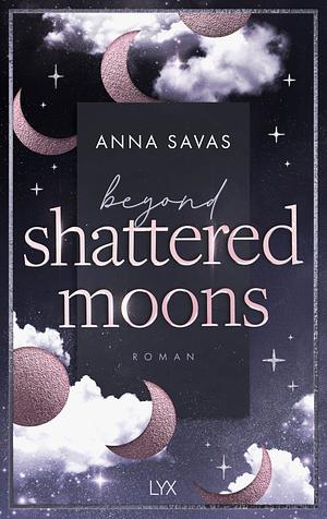 Beyond Shattered Moons by Anna Savas