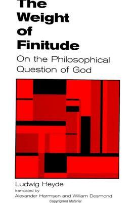 The Weight of Finitude: On the Philosophical Question of God by Ludwig Heyde