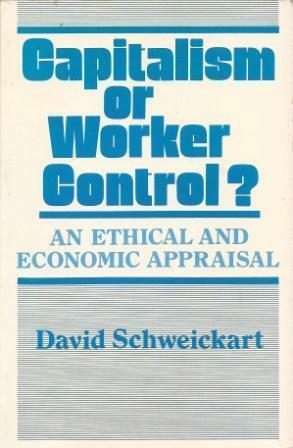Capitalism or Worker Control? by David Schweickart