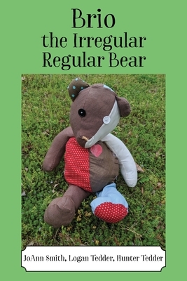 Brio, the Irregular Regular Bear by Hunter Tedder, Joann Smith, Logan Tedder
