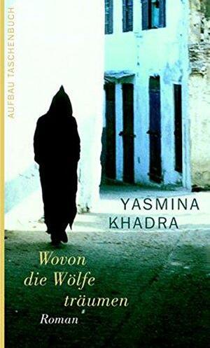 Wovon die Wölfe träumen: Roman by ياسمينة خضرا, Yasmina Khadra, Linda Black