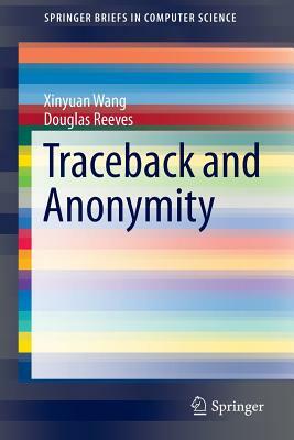 Traceback and Anonymity by Douglas Reeves, Xinyuan Wang