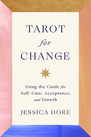 Tarot for Change: Using the Cards for Transformation by Jessica Dore