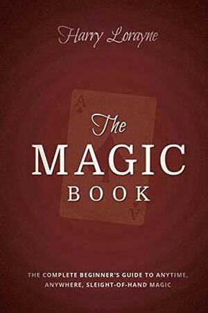 The Magic Book: The Complete Beginner's Guide to Anytime, Anywhere Close-Up Magic by Harry Lorayne