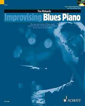Improvising Blues Piano: The Basic Principles of Blues Piano Explained for the Intermediate-level Pianist in an Easy-to-grasp Fashion (The Schott Pop Styles Series) by Tim Richards