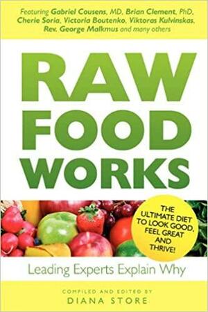 Raw Food Works by Diana Store, Gabriel Cousens, Brian R. Clement