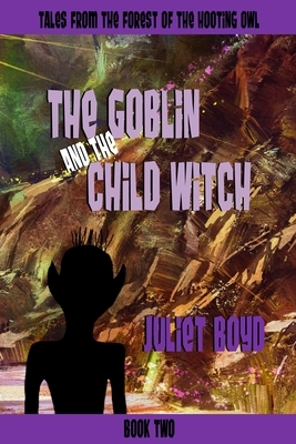 The Goblin and the Child Witch by Juliet Boyd