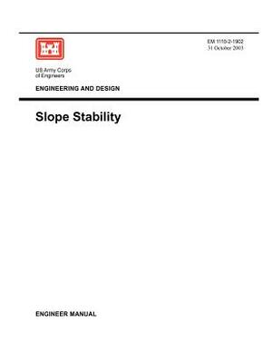 Engineering and Design: Slope Stability (Engineer Manual 1110-2-1902) by Us Army Corps of Engineers