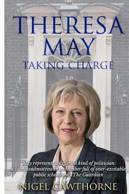 Taking Charge: The Biography of Theresa May by Nigel Cawthorne