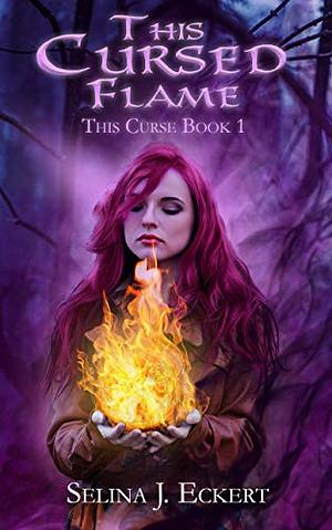 This Cursed Flame by Selina J. Eckert