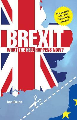 Brexit: What the Hell Happens Now? by Ian Dunt