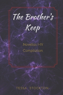 The Brother's Keep: Novellas I-IV Compilation by Tessa Stockton