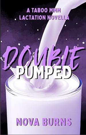 Double Pumped by Nova Burns