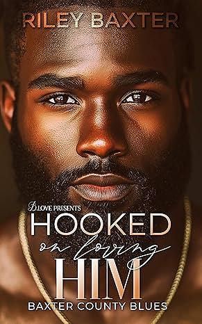 Hooked on Loving Him by Riley Baxter