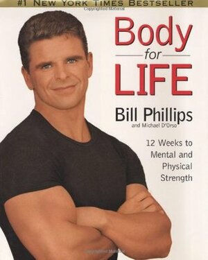 Body For Life: 12 Weeks to Mental and Physical Strength by Michael D'Orso, Bill Phillips