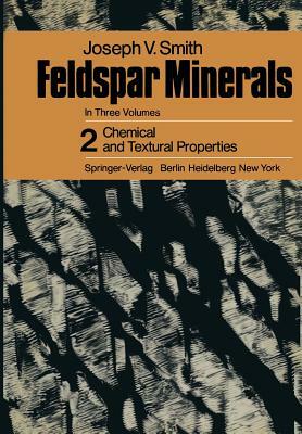 Feldspar Minerals: Vol. 2: Chemical and Textural Properties by Joseph V. Smith, J. V. Smith