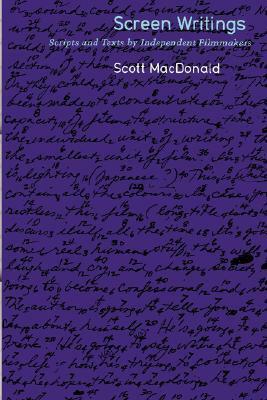 Screen Writings: Texts and Scripts from Independent Films by Scott MacDonald