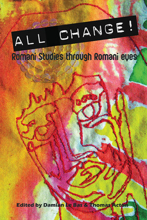 All Change!: Romani Studies Through Romani Eyes by Thomas Acton, Damian Le Bas