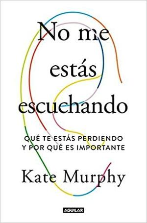 No me estás escuchando by Kate Murphy