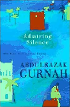 Admiring Silence by Abdulrazak Gurnah