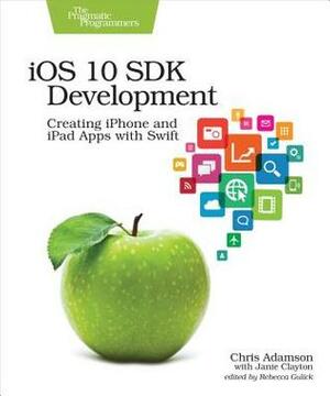 iOS 10 SDK Development: Creating iPhone and iPad Apps with Swift by Chris Adamson, Janie Clayton