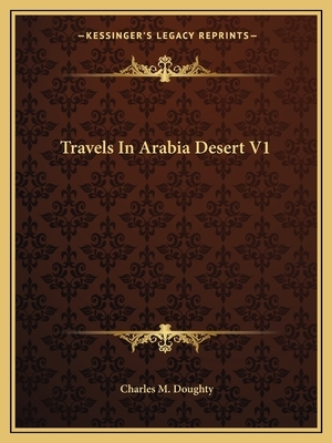 Travels in Arabia Desert V1 by Charles M. Doughty