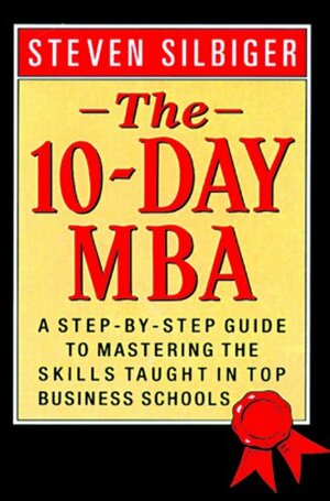 The 10-Day MBA by Steven Silbiger