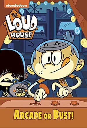 Arcade or Bust! (The Loud House) by Nickelodeon Publishing