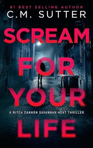 Scream For Your Life by C.M. Sutter