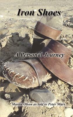 Iron Shoes: A Personal Journey by Martin Olson