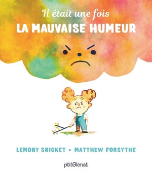 Il Était une Fois la Mauvaise Humeur by Matthew Forsythe, Lemony Snicket