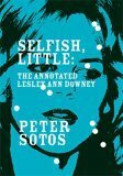 Selfish, Little: The Annotated Lesley Ann Downey by Peter Sotos