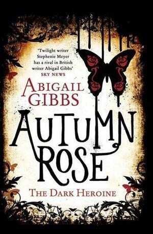 Autumn Rose: A Dark Heroine Novel by Abigail Gibbs