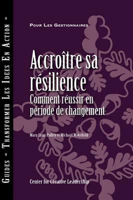 Building Resiliency: How to Thrive in Times of Change (French Canadian) by Mary Lynn Pulley, Michael Wakefield