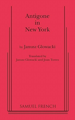 Antigone in New York by Janusz Glowacki, Janusz Gowacki