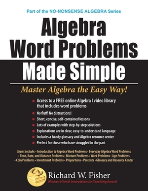 Algebra Word Problems Made Simple by Richard W. Fisher