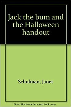 Jack the Bum and the Halloween Handout by Janet Schulman