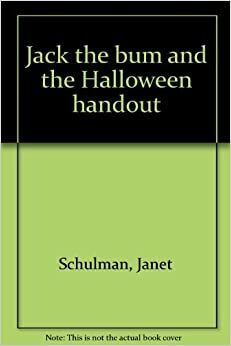 Jack the Bum and the Halloween Handout by Janet Schulman