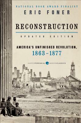 Reconstruction Updated Edition: America's Unfinished Revolution, 1863-1877 by Eric Foner